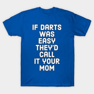 If darts was easy T-Shirt